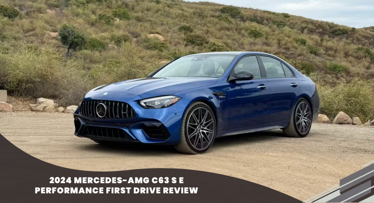 2024 Mercedes-AMG C63 S E Performance First Drive Review