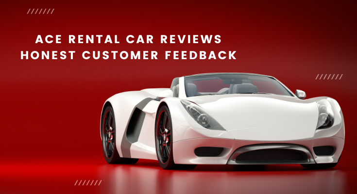 Ace Rental Car Reviews: Honest Customer Feedback