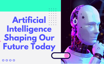 Artificial Intelligence Shaping Our Future Today