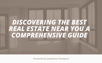 Discovering the Best Real Estate Near You A Comprehensive Guide