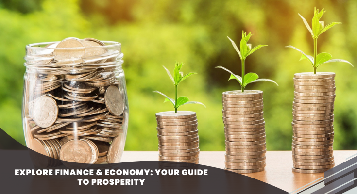 Explore Finance & Economy: Your Guide to Prosperity