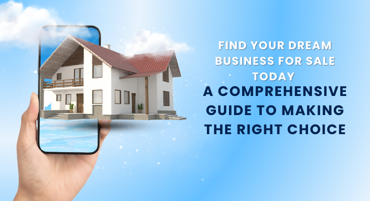 Find Your Dream Business for Sale Today: A Comprehensive Guide to Making the Right Choice