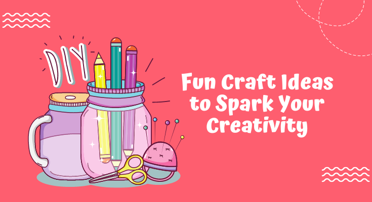 Fun Craft Ideas to Spark Your Creativity