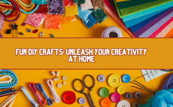 Fun DIY Crafts Unleash Your Creativity at Home