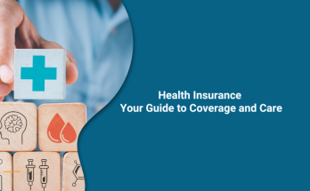 Health Insurance Your Guide to Coverage and Care